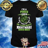 I'm A Pisces I Can Be Or Your Worst Mightmare choose wisely T-Shirt