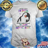 I'm Not Crazy I'm Special No Wait Maybe I'm Crazy One Second I Have To Talk To Myself About This Hold ON Penguin Shirt