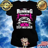 I'm Running Mom Just Like A Normal Mom Except Much Cooler Shirt Ladies tee