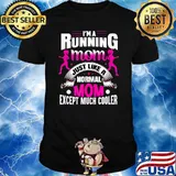 I'm Running Mom Just Like A Normal Mom Except Much Cooler Shirt