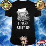 I Make Stuff Up Shirt