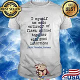 I myself am amde entirely of flaws stitched together with good intentions suicide prevention awareness shirt