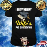 I Survived My Wife's PHD Dissertation College Husband Spouse T-Shirt