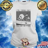 I tell cornea jokes you have no eyedea s Ladies tee