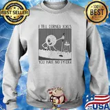 I tell cornea jokes you have no eyedea s Sweater