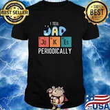 I Tell Dad Jokes Periodically Shirt