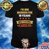I've Been Married For 18 Years Nothing Scares Me Shirt