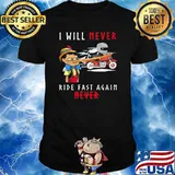 I Will Never Ride Fast Again Never Shirt