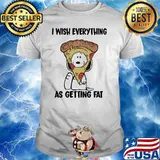 I wish everything as getting fat pizza snoopy shirt