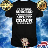 If At First You Don't Succeed Archery Coach T-Shirt