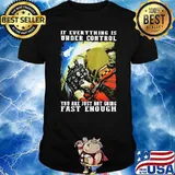 If everything is under control you are just not riding fast enough flying shirt