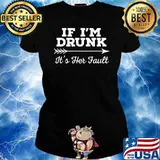 If I'm Drunk It's Her Fault T-Shirt Ladies tee