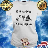 If It Involves Count Me In Dog Wine And Sloth Shirt Ladies tee