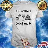 If It Involves Count Me In Dog Wine And Sloth Shirt