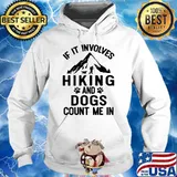 If it involves hiking and dogs count me in s Hoodie