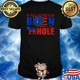 If you voted for biden thanks a lot hole election T-Shirt