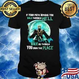 If your path demans you walk through hell walk as though you own the place skull moon shirt