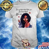 Im not beautiful like you im beautiful like me women shirt