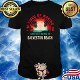 Im Tired of Waking up Not Being in Galveston Beach Sunset T-Shirt