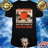 Im Tired of Waking up Not Being in Nags Head Beach Summer T-SHirt