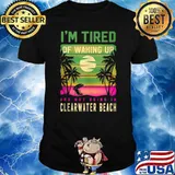Im Tired of Waking up Not Being in T-Shirt
