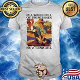 In a world full of princesses be a cowgirl shirt