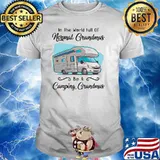 In The World Full Of Normal Grandmas Be A Camping Grandmas Shirt
