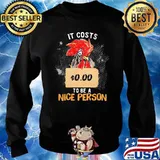 It Costs 0.00 To Be A Nice Person Rooster Shirt Sweater