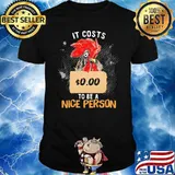 It Costs 0.00 To Be A Nice Person Rooster Shirt