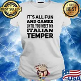 It's All Fun And Games Until You Meet My Italian Temper Shirt Ladies tee