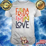 It's Friday I'm In Love T-Shirt