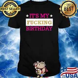 It's My Fucking Birthday Vulgar Inappropriate T-Shirt
