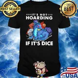 IT's Not Hoarding If It's Dice Dragon Shirt
