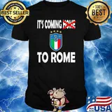 Italia Football Soccer Italian Flag 2021 It's Coming Home To Rome Shirt