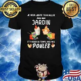 Je veux juste travailler dans mon jardin et passer du temps avec mes Poules Chickens Shirt