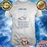 John 4 11 But Those Who Drink The Water I Give Will Never Be Thirsty Again Shirt