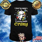 Just be happy it drives people crazy snoopy shirt
