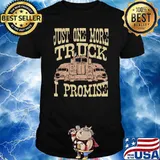 Just one more truck i promise black shirt