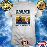 Karate Begins And Ends With Respect Vintage Shirt