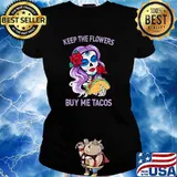 Keep The Flowers Buy Me Tacos Rose Shirt Ladies tee