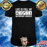 Life Is Full Of Important Choices Dental Dentist T-Shirt