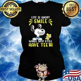Life is short smile you still have teeth snoopy s Ladies tee