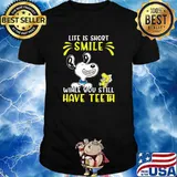Life is short smile you still have teeth snoopy shirt