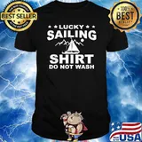 Lucky sailing so not wash T-Shirt