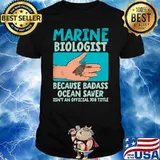 Marine Biologie Because Badass Ocean Saver Isnt An Official Job Title shirt