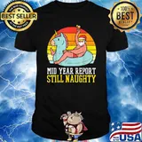 Mid Year Report Still Naughty Santa Summer Christmas In July Shirt