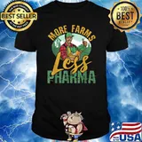 More Farms Less Pharma T-Shirt