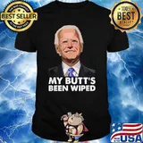 My Butt's Been Wiped Joe Biden T-Shirt