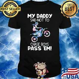 My Daddy Said Not To Chase Boys Pass 'em Racing Flower Shirt