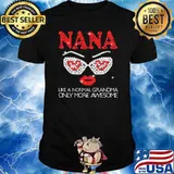 Nana like a normal grandma only more awesome shirt